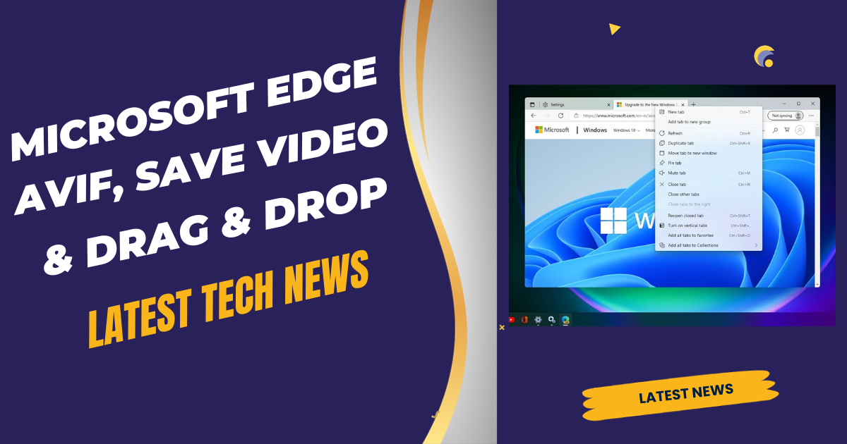 Microsoft Edge to get new features: AVIF, save video frame, super Drag and Drop
